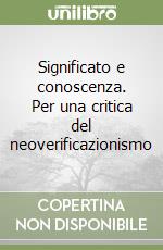 Significato e conoscenza. Per una critica del neoverificazionismo