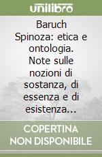 Baruch Spinoza: etica e ontologia. Note sulle nozioni di sostanza, di essenza e di esistenza nell'Ethica libro