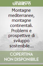 Montagne mediterranee, montagne continentali. Problemi e prospettive di sviluppo sostenibile nelle comunità e nei territori montani libro