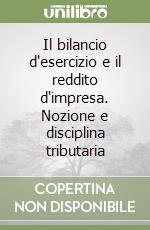 Il bilancio d'esercizio e il reddito d'impresa. Nozione e disciplina tributaria