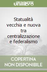 Statualità vecchia e nuova tra centralizzazione e federalismo libro