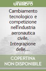 Cambiamento tecnologico e competizione nell'industria aeronautica civile. Integrazione delle conoscenze e incertezza libro