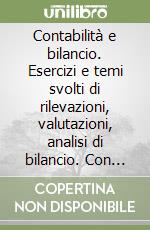 Contabilità e bilancio. Esercizi e temi svolti di rilevazioni, valutazioni, analisi di bilancio. Con floppy disk libro