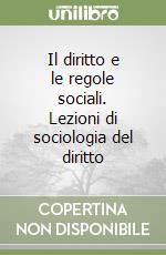 Il diritto e le regole sociali. Lezioni di sociologia del diritto libro