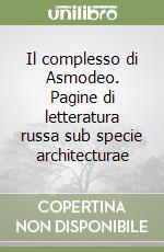 Il complesso di Asmodeo. Pagine di letteratura russa sub specie architecturae libro