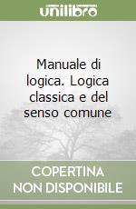 Manuale di logica. Logica classica e del senso comune