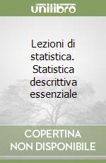 Lezioni di statistica. Statistica descrittiva essenziale libro