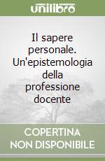 Il sapere personale. Un'epistemologia della professione docente libro