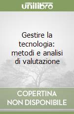 Gestire la tecnologia: metodi e analisi di valutazione libro