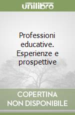 Professioni educative. Esperienze e prospettive libro