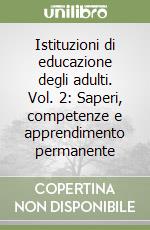 Istituzioni di educazione degli adulti. Vol. 2: Saperi, competenze e apprendimento permanente libro