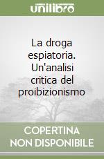 La droga espiatoria. Un'analisi critica del proibizionismo libro