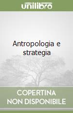 Antropologia e strategia libro