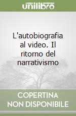 L'autobiografia al video. Il ritorno del narrativismo libro