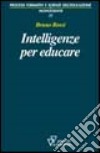 Intelligenze per educare. Sull'identità professionale dell'insegnante libro