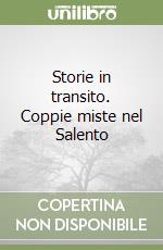 Storie in transito. Coppie miste nel Salento