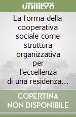 La forma della cooperativa sociale come struttura organizzativa per l'eccellenza di una residenza socio-assistenziale