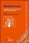 Vissuti di cura. Competenze emotive e formazione nelle professioni sanitarie libro di Bruzzone D. (cur.) Musi E. (cur.)