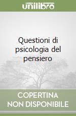 Questioni di psicologia del pensiero libro