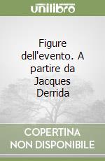 Figure dell'evento. A partire da Jacques Derrida