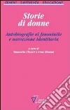 Storie di donne. Autobiografie al femminile e narrazione identitaria libro di Biemmi I. (cur.) Ulivieri S. (cur.)
