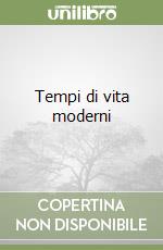 Tempi di vita moderni libro