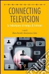 Connecting television. La televisione al tempo di internet. Ediz. ridotta libro