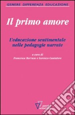 Il primo amore. L'educazione sentimentale nelle pedagogie narrate