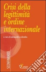 Crisi della legittimità e ordine internazionale libro