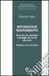 Metodologie trasformative. Lavorare con operatori e famiglie nei servizi educativi libro