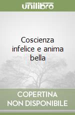 Coscienza infelice e anima bella libro