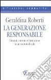 La generazione responsabile. Giovani, consumi e formazione in un contesto locale libro di Roberti Geraldina