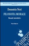 Filosofia morale. Manuale introduttivo libro di Neri Demetrio