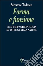 Forma e funzione. Crisi dell'antropologia ed estetica della natura libro