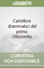 Cartelloni drammatici del primo Ottocento libro