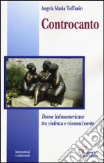 Controcanto. Donne latinoamericane tra violenza e riconoscimento libro