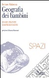 Geografia dei bambini. Luoghi, pratiche e rappresentazioni libro