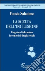 La scelta dell'inclusione. Progettare l'educazione in contesti di disagio sociale