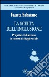 La scelta dell'inclusione. Progettare l'educazione in contesti di disagio sociale libro