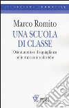 Una scuola di classe. Orientamento e disuguaglianza nelle transizioni scolastiche libro