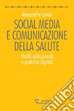 Social media e comunicazione della salute. Profili istituzionali e pratiche digitali libro