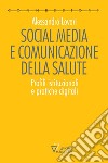 Social media e comunicazione della salute. Profili istituzionali e pratiche digitali libro