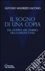 Il sogno di una copia. Del doppio, del dubbio, dell malinconia libro