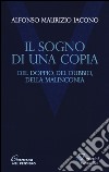 Il sogno di una copia. Del doppio, del dubbio, dell malinconia libro di Iacono Alfonso Maria