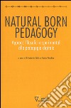Natural born pedagogy. Approcci filosofici e sperimentali alla pedagogia digitale libro