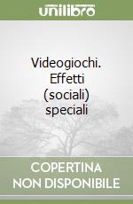 Videogiochi. Effetti (sociali) speciali libro