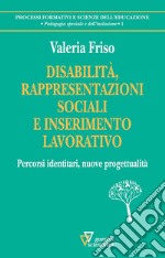 Disabilità, rappresentazioni sociali e inserimento lavorativo. Percorsi identitari, nuove progettualità libro