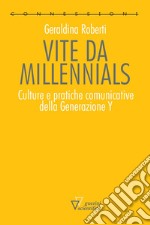 Vite da millennials. Culture e pratiche comunicative della generazione Y libro