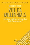 Vite da millennials. Culture e pratiche comunicative della generazione Y libro