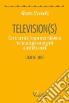 Television(s). Come cambia l'esperienza televisiva tra tecnologie convergenti e pratiche social. Edizione breve libro